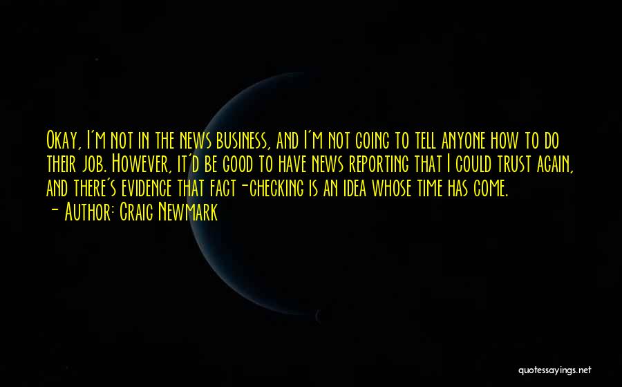 Craig Newmark Quotes: Okay, I'm Not In The News Business, And I'm Not Going To Tell Anyone How To Do Their Job. However,