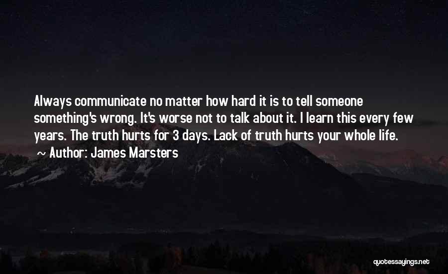 James Marsters Quotes: Always Communicate No Matter How Hard It Is To Tell Someone Something's Wrong. It's Worse Not To Talk About It.