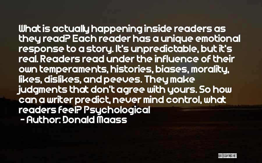 Donald Maass Quotes: What Is Actually Happening Inside Readers As They Read? Each Reader Has A Unique Emotional Response To A Story. It's