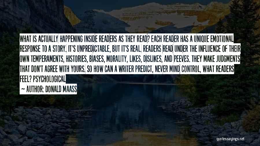 Donald Maass Quotes: What Is Actually Happening Inside Readers As They Read? Each Reader Has A Unique Emotional Response To A Story. It's