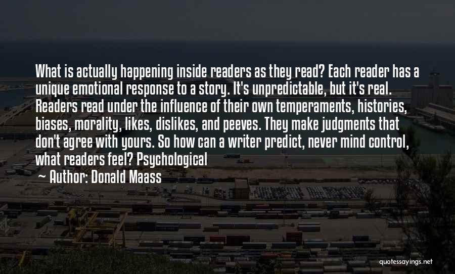 Donald Maass Quotes: What Is Actually Happening Inside Readers As They Read? Each Reader Has A Unique Emotional Response To A Story. It's