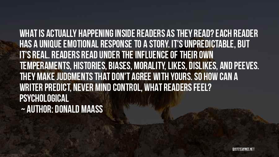 Donald Maass Quotes: What Is Actually Happening Inside Readers As They Read? Each Reader Has A Unique Emotional Response To A Story. It's