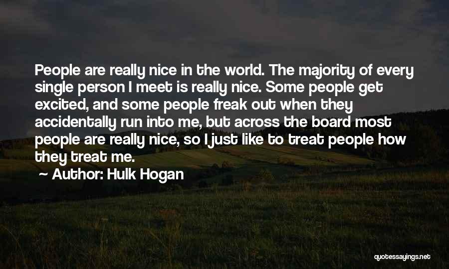 Hulk Hogan Quotes: People Are Really Nice In The World. The Majority Of Every Single Person I Meet Is Really Nice. Some People