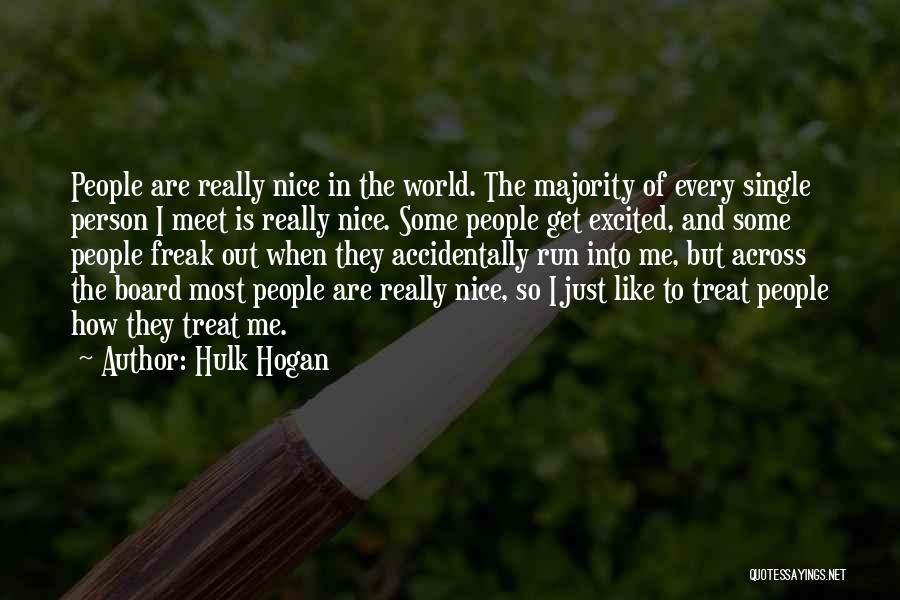 Hulk Hogan Quotes: People Are Really Nice In The World. The Majority Of Every Single Person I Meet Is Really Nice. Some People
