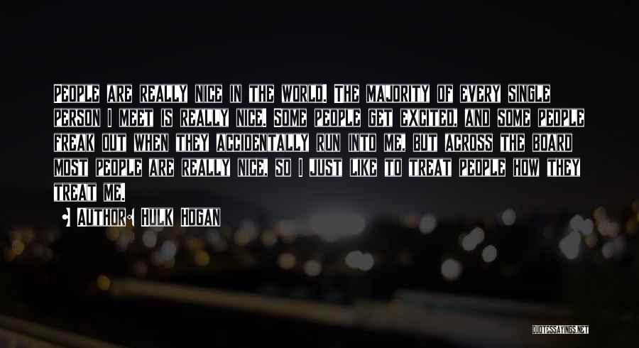 Hulk Hogan Quotes: People Are Really Nice In The World. The Majority Of Every Single Person I Meet Is Really Nice. Some People