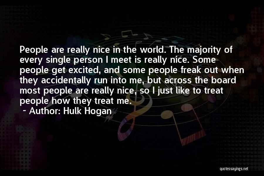 Hulk Hogan Quotes: People Are Really Nice In The World. The Majority Of Every Single Person I Meet Is Really Nice. Some People