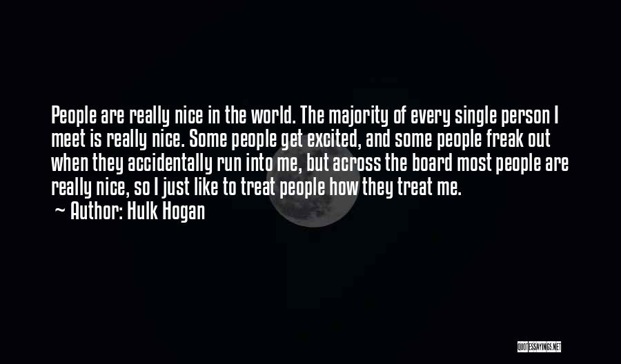 Hulk Hogan Quotes: People Are Really Nice In The World. The Majority Of Every Single Person I Meet Is Really Nice. Some People