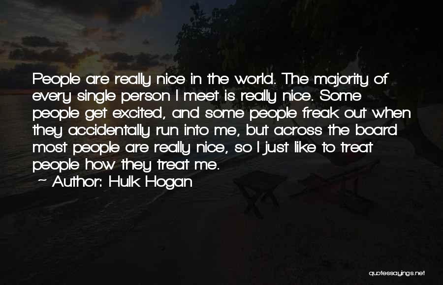 Hulk Hogan Quotes: People Are Really Nice In The World. The Majority Of Every Single Person I Meet Is Really Nice. Some People