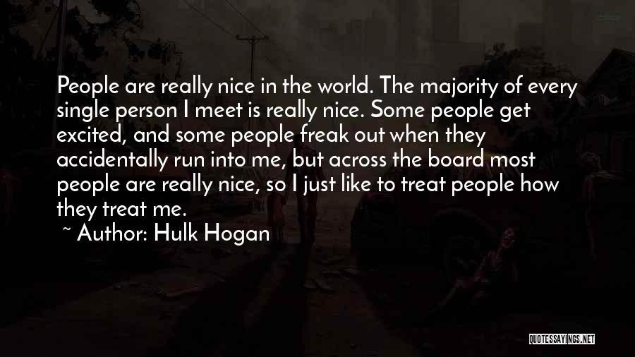 Hulk Hogan Quotes: People Are Really Nice In The World. The Majority Of Every Single Person I Meet Is Really Nice. Some People