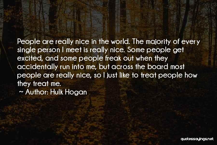 Hulk Hogan Quotes: People Are Really Nice In The World. The Majority Of Every Single Person I Meet Is Really Nice. Some People