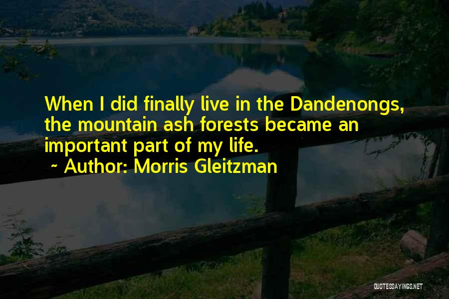 Morris Gleitzman Quotes: When I Did Finally Live In The Dandenongs, The Mountain Ash Forests Became An Important Part Of My Life.