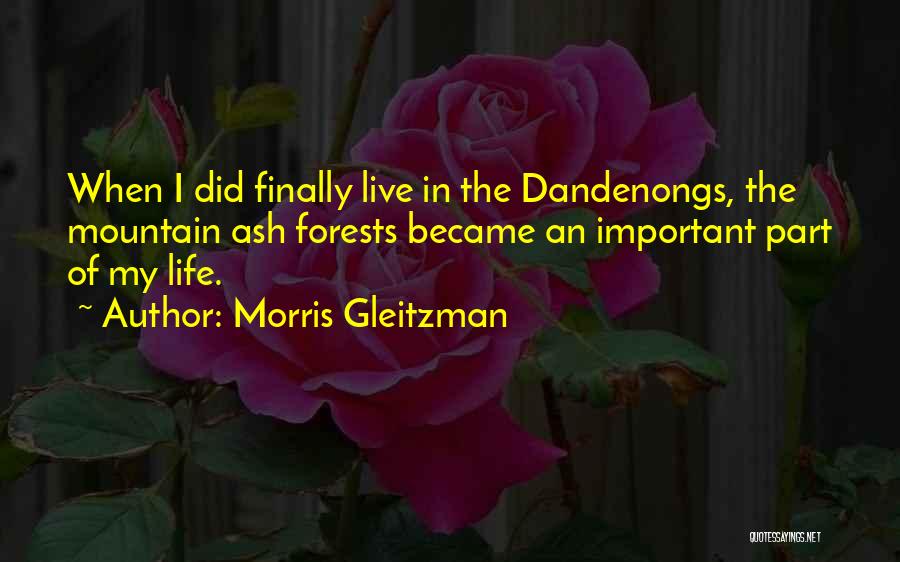 Morris Gleitzman Quotes: When I Did Finally Live In The Dandenongs, The Mountain Ash Forests Became An Important Part Of My Life.