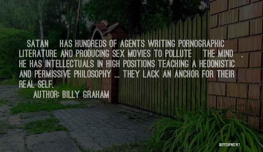 Billy Graham Quotes: [satan] Has Hundreds Of Agents Writing Pornographic Literature And Producing Sex Movies To Pollute [the Mind]. He Has Intellectuals In