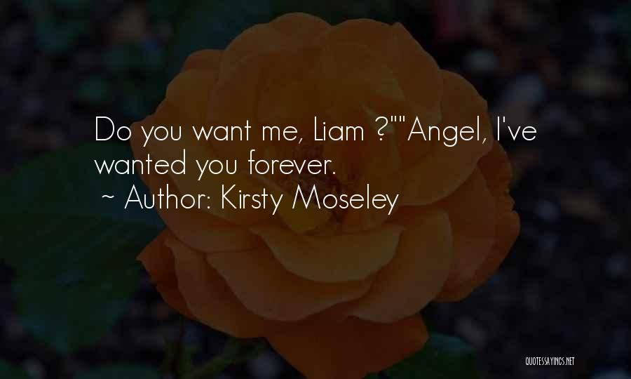 Kirsty Moseley Quotes: Do You Want Me, Liam ?angel, I've Wanted You Forever.