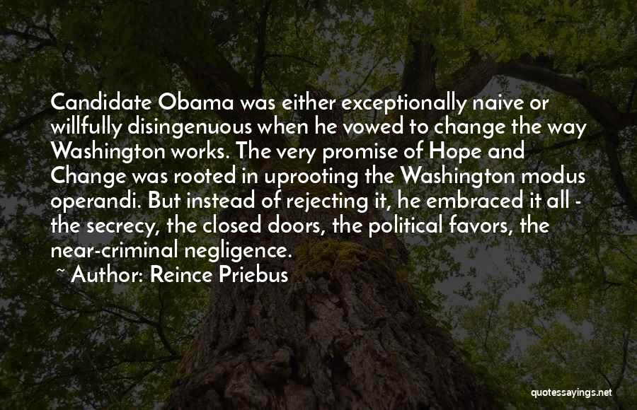 Reince Priebus Quotes: Candidate Obama Was Either Exceptionally Naive Or Willfully Disingenuous When He Vowed To Change The Way Washington Works. The Very