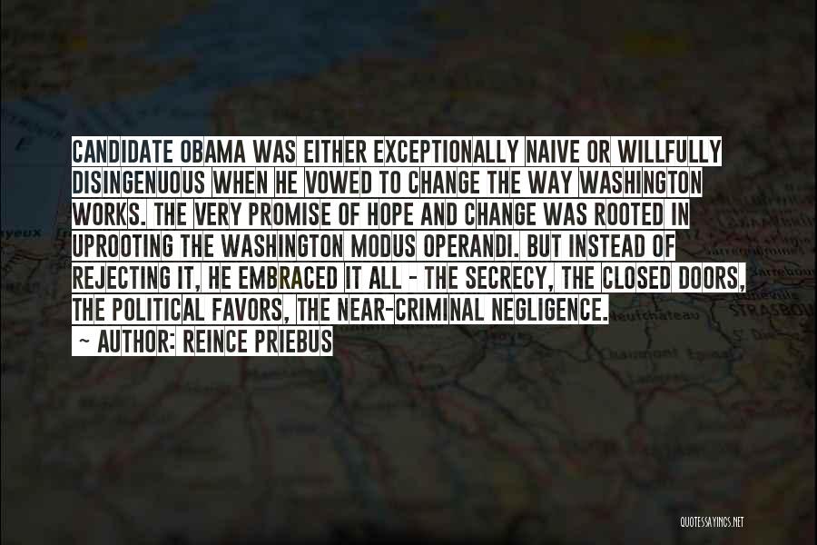 Reince Priebus Quotes: Candidate Obama Was Either Exceptionally Naive Or Willfully Disingenuous When He Vowed To Change The Way Washington Works. The Very