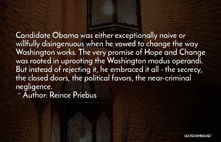 Reince Priebus Quotes: Candidate Obama Was Either Exceptionally Naive Or Willfully Disingenuous When He Vowed To Change The Way Washington Works. The Very