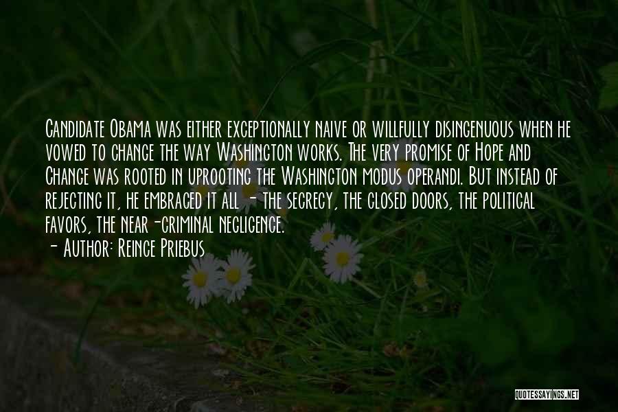 Reince Priebus Quotes: Candidate Obama Was Either Exceptionally Naive Or Willfully Disingenuous When He Vowed To Change The Way Washington Works. The Very