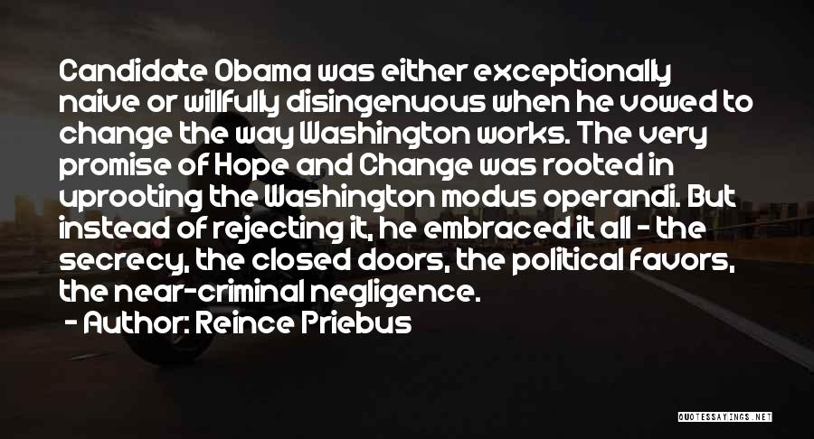 Reince Priebus Quotes: Candidate Obama Was Either Exceptionally Naive Or Willfully Disingenuous When He Vowed To Change The Way Washington Works. The Very