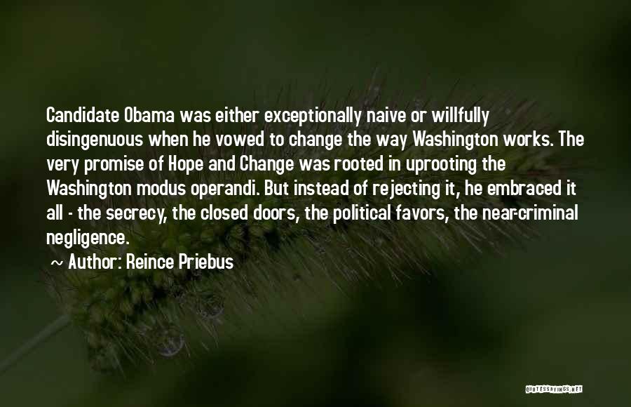 Reince Priebus Quotes: Candidate Obama Was Either Exceptionally Naive Or Willfully Disingenuous When He Vowed To Change The Way Washington Works. The Very