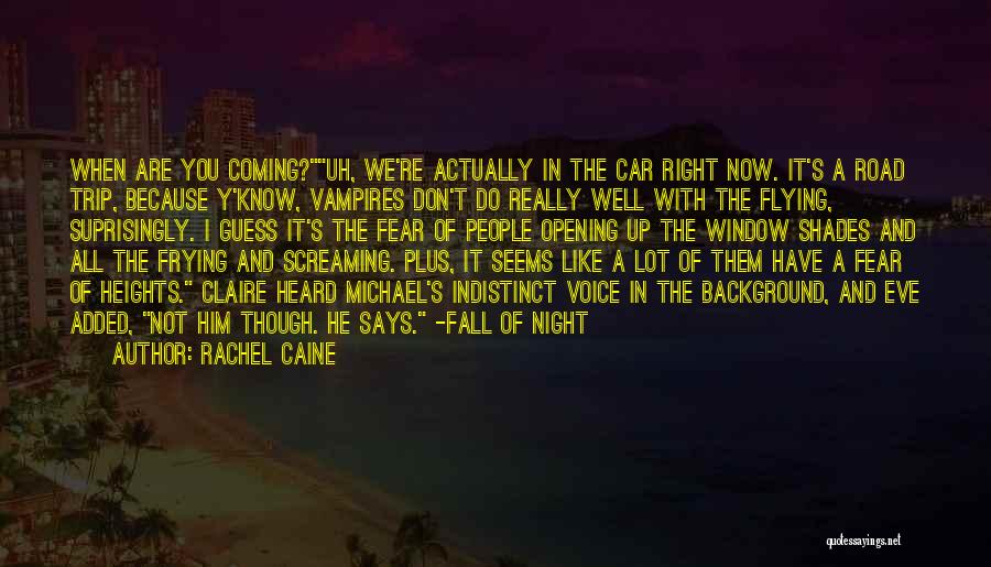 Rachel Caine Quotes: When Are You Coming?uh, We're Actually In The Car Right Now. It's A Road Trip, Because Y'know, Vampires Don't Do