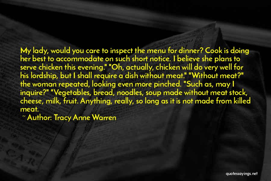 Tracy Anne Warren Quotes: My Lady, Would You Care To Inspect The Menu For Dinner? Cook Is Doing Her Best To Accommodate On Such