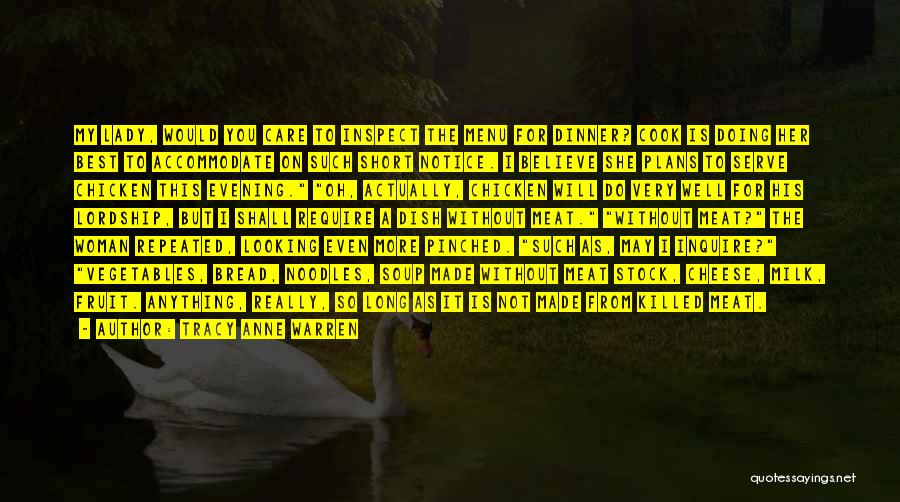 Tracy Anne Warren Quotes: My Lady, Would You Care To Inspect The Menu For Dinner? Cook Is Doing Her Best To Accommodate On Such