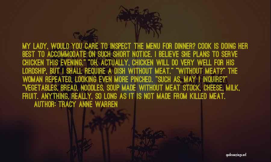 Tracy Anne Warren Quotes: My Lady, Would You Care To Inspect The Menu For Dinner? Cook Is Doing Her Best To Accommodate On Such