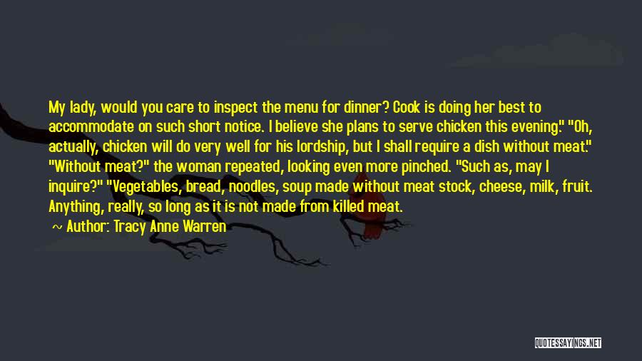 Tracy Anne Warren Quotes: My Lady, Would You Care To Inspect The Menu For Dinner? Cook Is Doing Her Best To Accommodate On Such