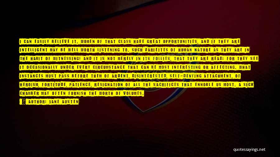 Jane Austen Quotes: I Can Easily Believe It. Women Of That Class Have Great Opportunities, And If They Are Intelligent May Be Well