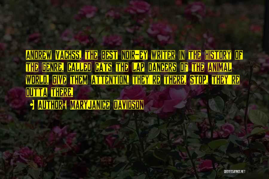 MaryJanice Davidson Quotes: Andrew Vachss, The Best Noir-ey Writer In The History Of The Genre, Called Cats The Lap Dancers Of The Animal