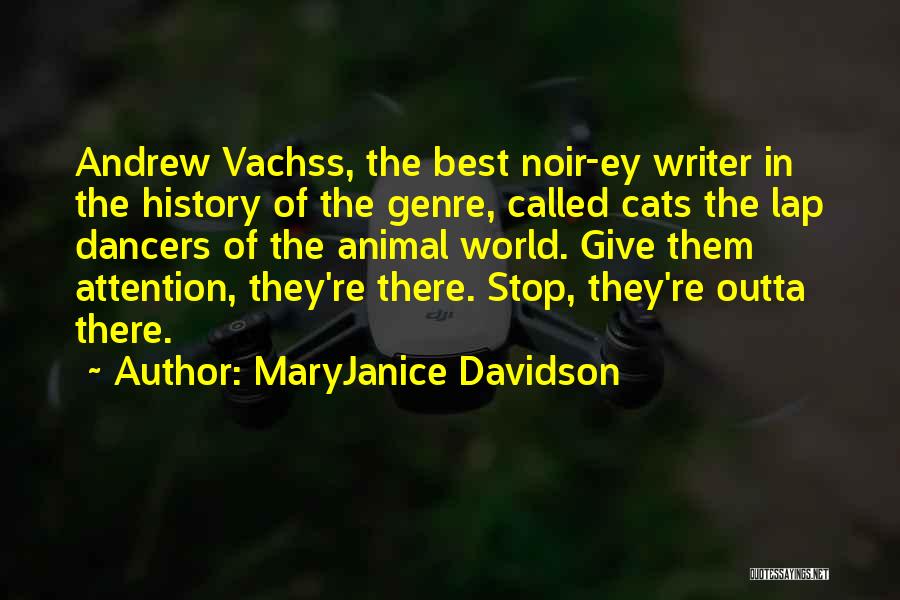 MaryJanice Davidson Quotes: Andrew Vachss, The Best Noir-ey Writer In The History Of The Genre, Called Cats The Lap Dancers Of The Animal