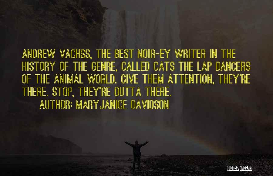 MaryJanice Davidson Quotes: Andrew Vachss, The Best Noir-ey Writer In The History Of The Genre, Called Cats The Lap Dancers Of The Animal