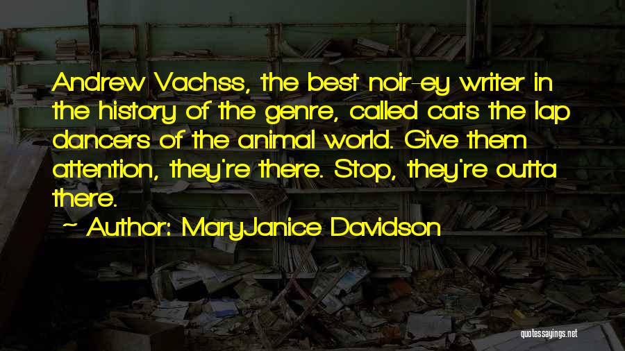 MaryJanice Davidson Quotes: Andrew Vachss, The Best Noir-ey Writer In The History Of The Genre, Called Cats The Lap Dancers Of The Animal