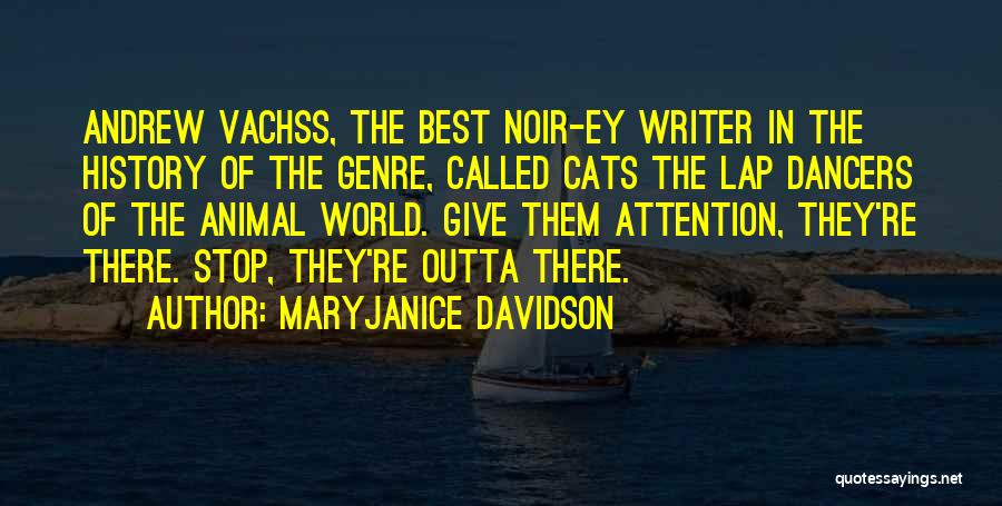 MaryJanice Davidson Quotes: Andrew Vachss, The Best Noir-ey Writer In The History Of The Genre, Called Cats The Lap Dancers Of The Animal