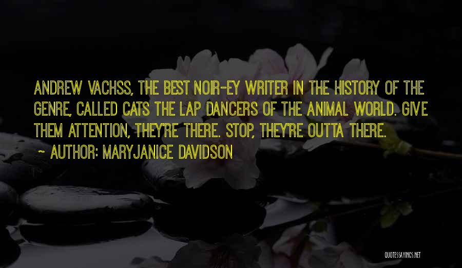 MaryJanice Davidson Quotes: Andrew Vachss, The Best Noir-ey Writer In The History Of The Genre, Called Cats The Lap Dancers Of The Animal