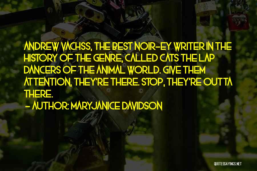 MaryJanice Davidson Quotes: Andrew Vachss, The Best Noir-ey Writer In The History Of The Genre, Called Cats The Lap Dancers Of The Animal