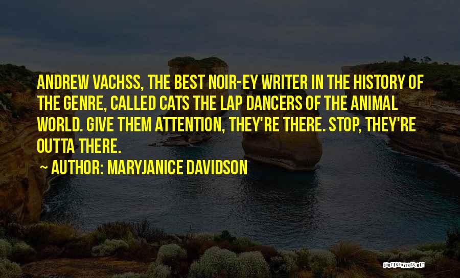 MaryJanice Davidson Quotes: Andrew Vachss, The Best Noir-ey Writer In The History Of The Genre, Called Cats The Lap Dancers Of The Animal