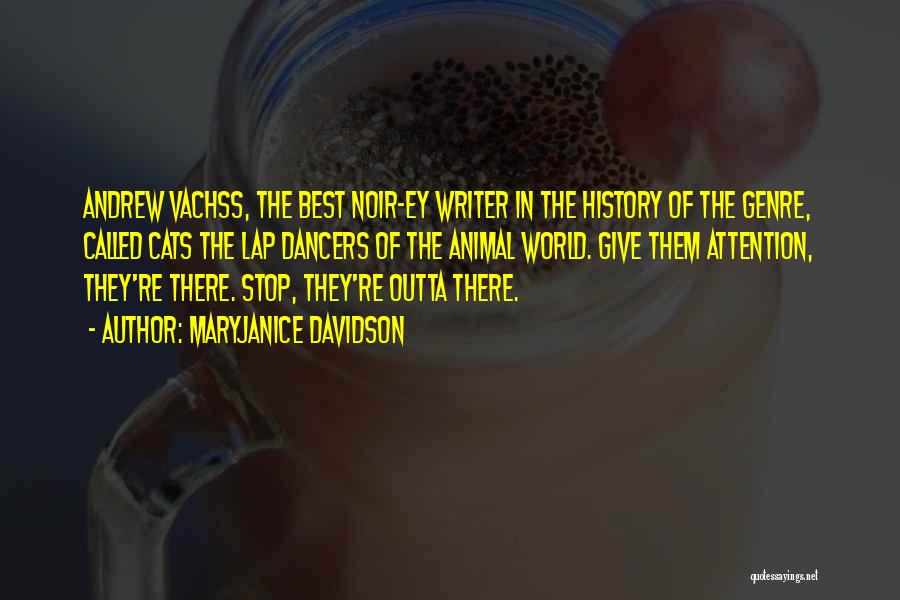 MaryJanice Davidson Quotes: Andrew Vachss, The Best Noir-ey Writer In The History Of The Genre, Called Cats The Lap Dancers Of The Animal
