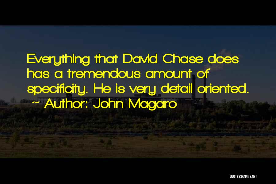 John Magaro Quotes: Everything That David Chase Does Has A Tremendous Amount Of Specificity. He Is Very Detail Oriented.