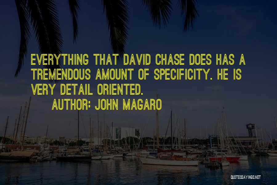 John Magaro Quotes: Everything That David Chase Does Has A Tremendous Amount Of Specificity. He Is Very Detail Oriented.