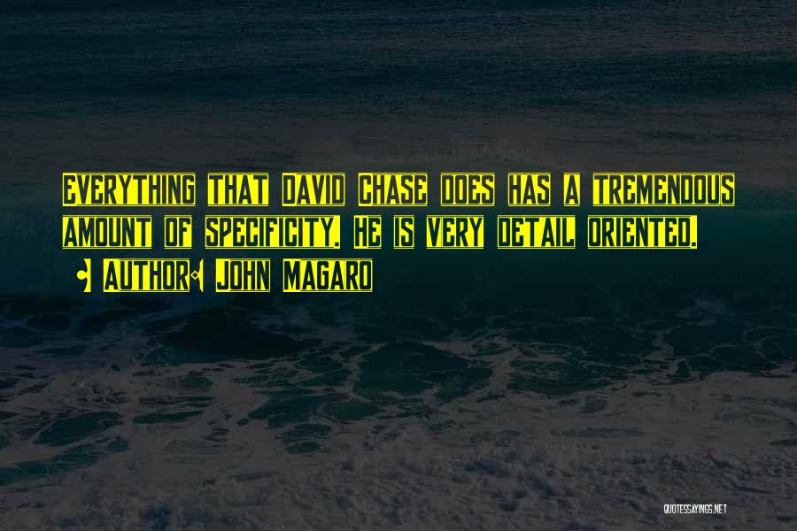 John Magaro Quotes: Everything That David Chase Does Has A Tremendous Amount Of Specificity. He Is Very Detail Oriented.