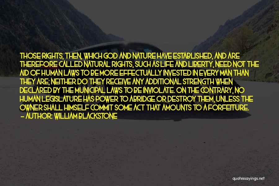 William Blackstone Quotes: Those Rights, Then, Which God And Nature Have Established, And Are Therefore Called Natural Rights, Such As Life And Liberty,