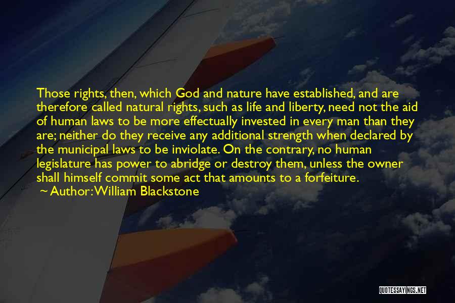 William Blackstone Quotes: Those Rights, Then, Which God And Nature Have Established, And Are Therefore Called Natural Rights, Such As Life And Liberty,