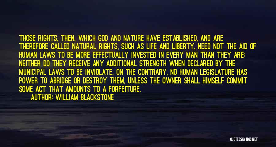 William Blackstone Quotes: Those Rights, Then, Which God And Nature Have Established, And Are Therefore Called Natural Rights, Such As Life And Liberty,
