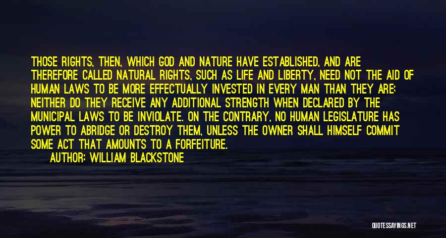 William Blackstone Quotes: Those Rights, Then, Which God And Nature Have Established, And Are Therefore Called Natural Rights, Such As Life And Liberty,
