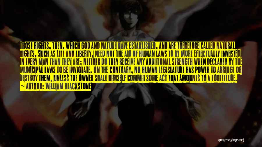 William Blackstone Quotes: Those Rights, Then, Which God And Nature Have Established, And Are Therefore Called Natural Rights, Such As Life And Liberty,