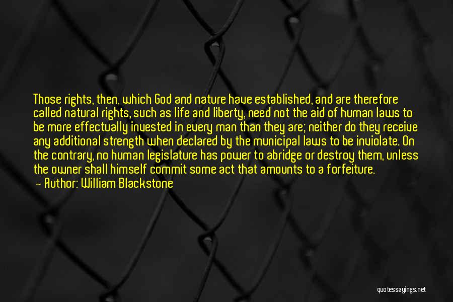 William Blackstone Quotes: Those Rights, Then, Which God And Nature Have Established, And Are Therefore Called Natural Rights, Such As Life And Liberty,