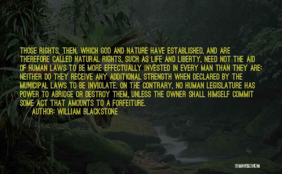 William Blackstone Quotes: Those Rights, Then, Which God And Nature Have Established, And Are Therefore Called Natural Rights, Such As Life And Liberty,