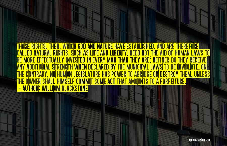 William Blackstone Quotes: Those Rights, Then, Which God And Nature Have Established, And Are Therefore Called Natural Rights, Such As Life And Liberty,